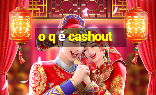 o q é cashout