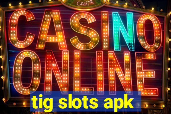 tig slots apk