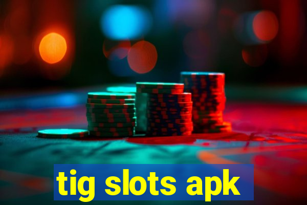 tig slots apk