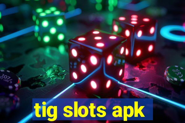 tig slots apk