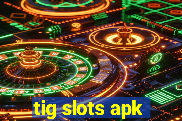 tig slots apk