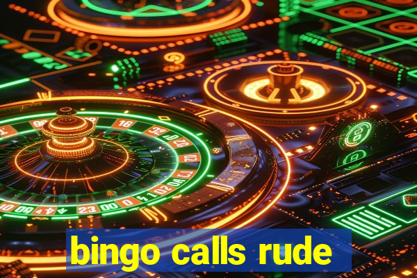 bingo calls rude