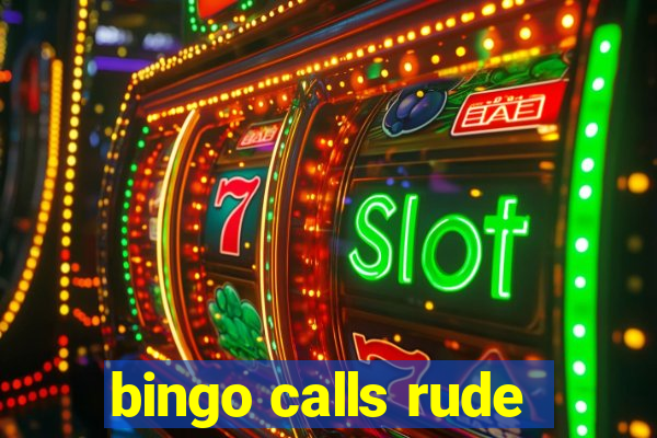 bingo calls rude