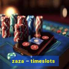 zaza – timeslots