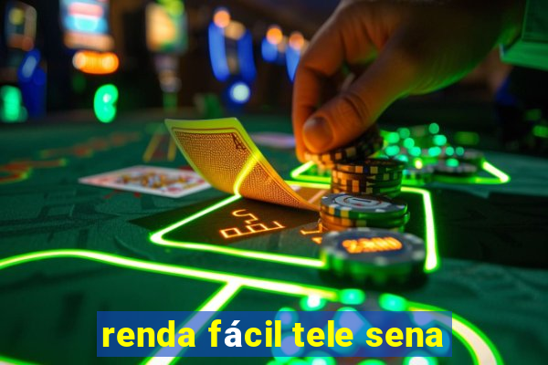 renda fácil tele sena