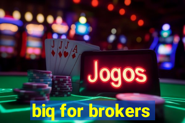 biq for brokers