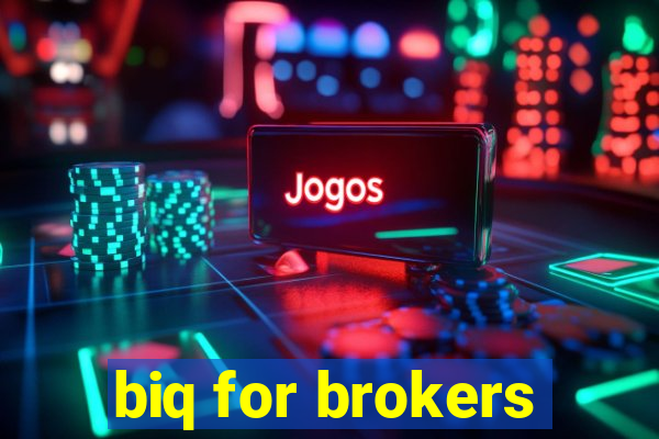 biq for brokers