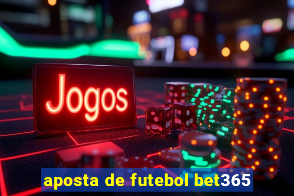 aposta de futebol bet365