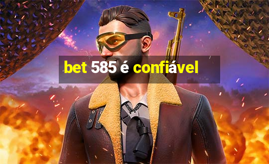 bet 585 é confiável