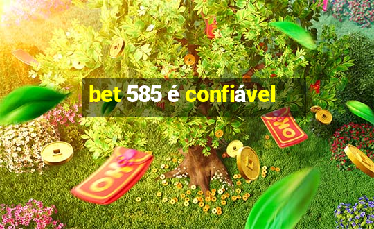 bet 585 é confiável