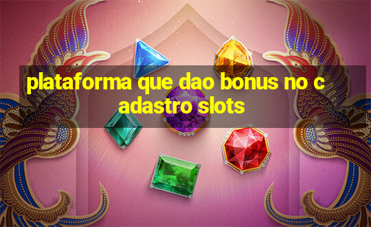 plataforma que dao bonus no cadastro slots