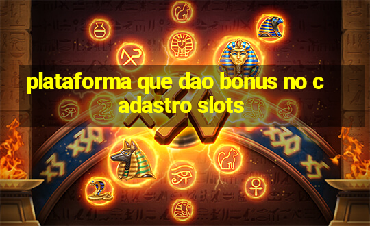 plataforma que dao bonus no cadastro slots