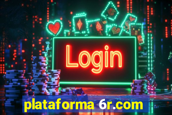 plataforma 6r.com