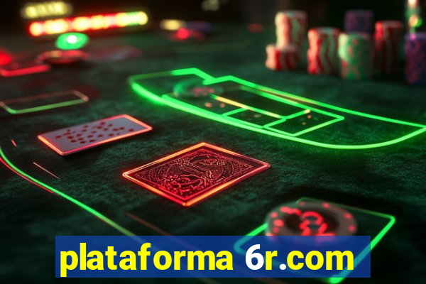 plataforma 6r.com