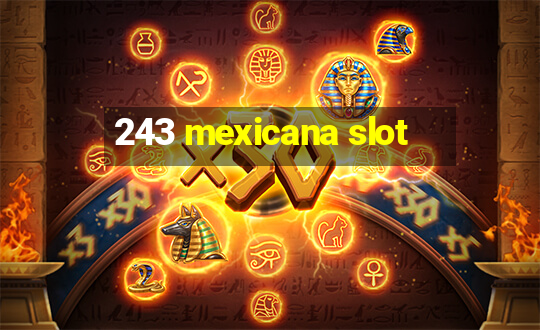 243 mexicana slot