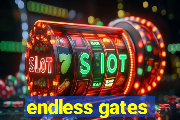 endless gates