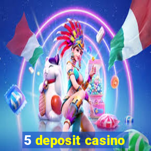 5 deposit casino