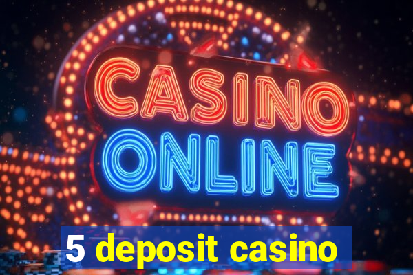 5 deposit casino