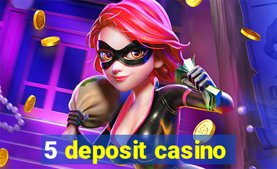 5 deposit casino