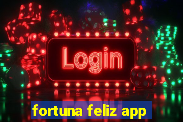 fortuna feliz app