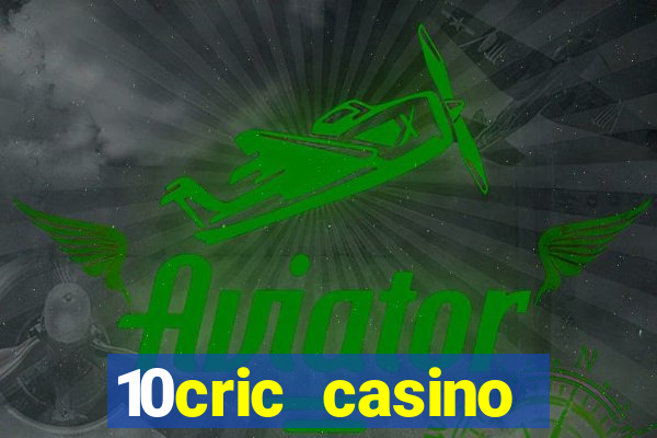 10cric casino welcome bonus