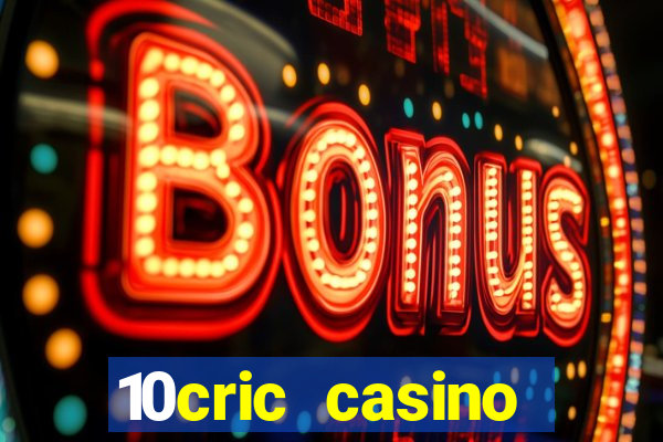 10cric casino welcome bonus