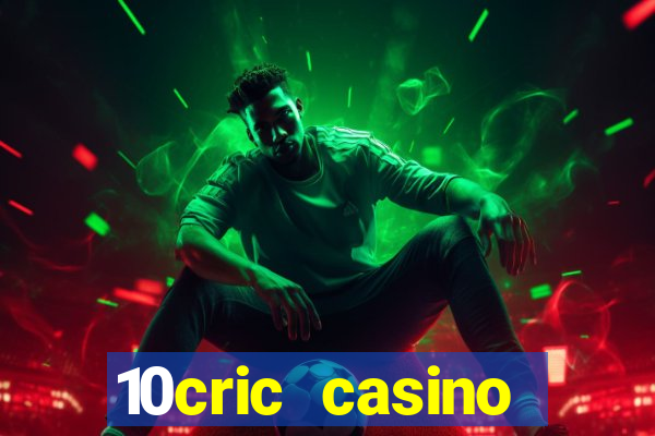 10cric casino welcome bonus