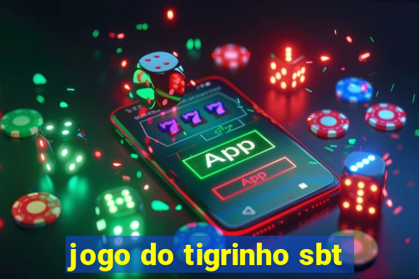 jogo do tigrinho sbt