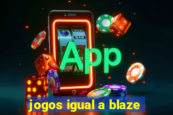 jogos igual a blaze