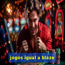 jogos igual a blaze