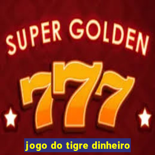 jogo do tigre dinheiro