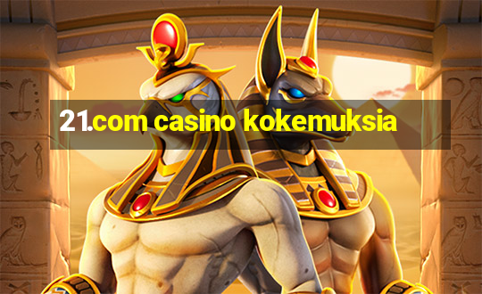 21.com casino kokemuksia