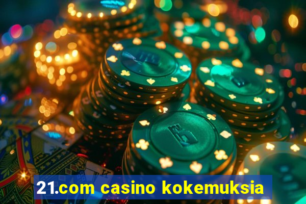 21.com casino kokemuksia