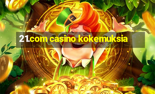 21.com casino kokemuksia