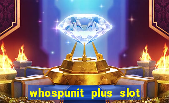 whospunit plus slot machine bonuses