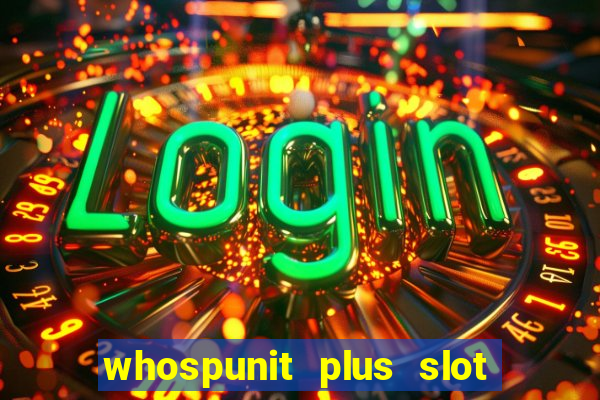 whospunit plus slot machine bonuses