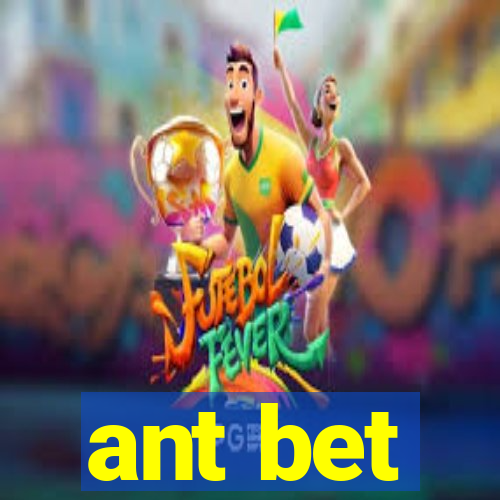 ant bet