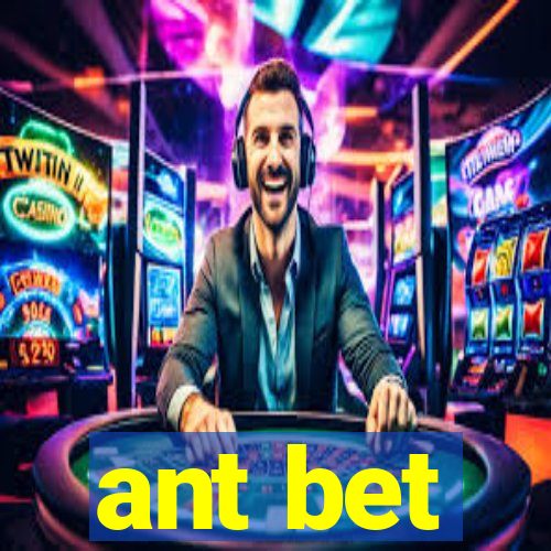 ant bet