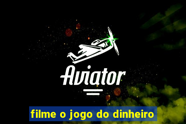 filme o jogo do dinheiro