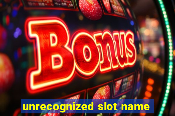 unrecognized slot name