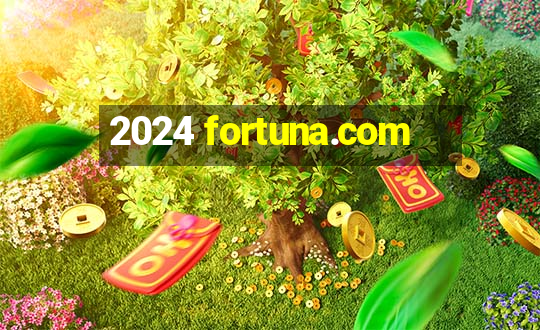 2024 fortuna.com