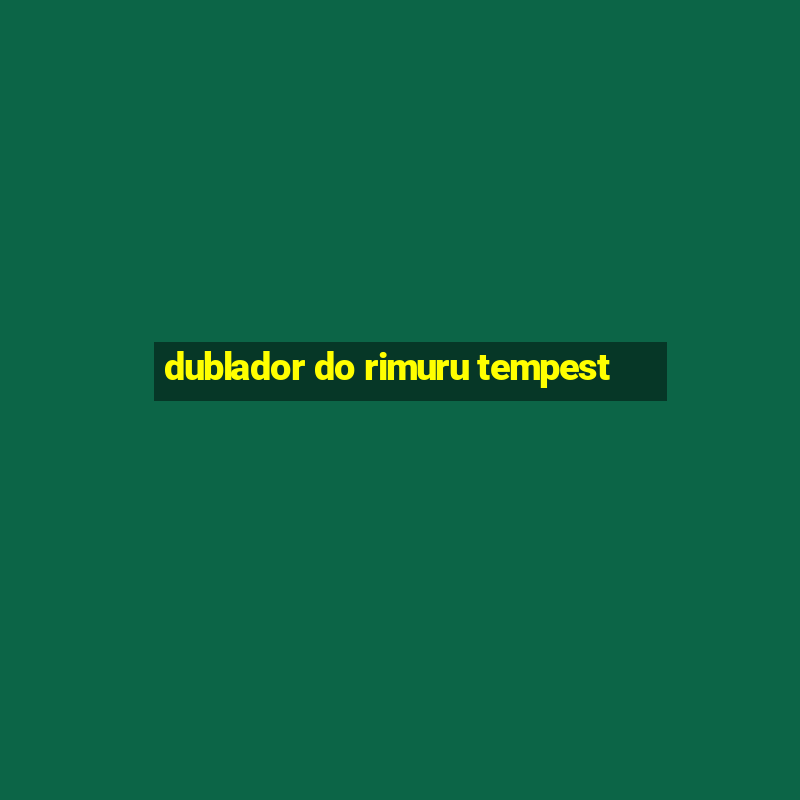 dublador do rimuru tempest