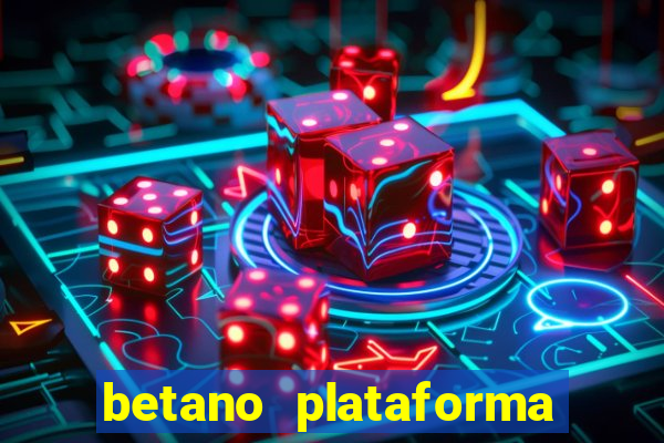 betano plataforma de jogos