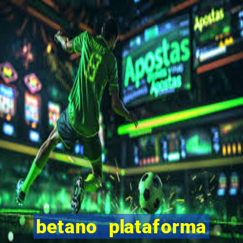 betano plataforma de jogos