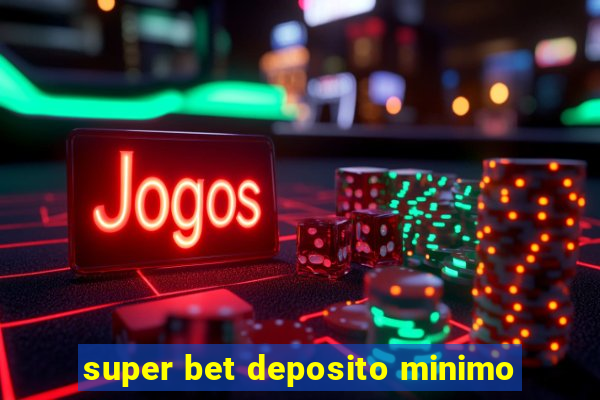 super bet deposito minimo