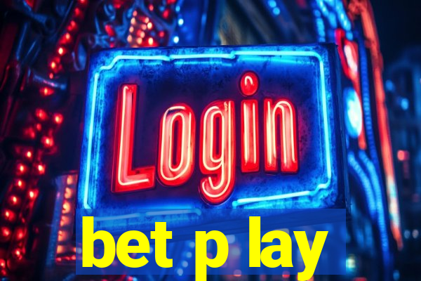 bet p lay