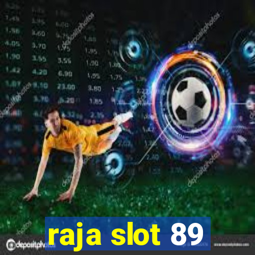 raja slot 89