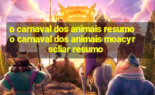 o carnaval dos animais resumo o carnaval dos animais moacyr scliar resumo