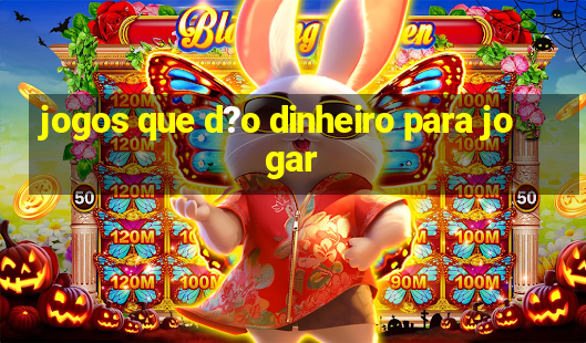 jogos que d?o dinheiro para jogar