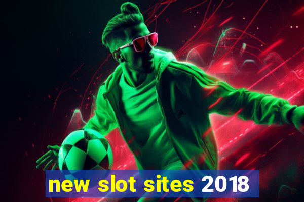 new slot sites 2018